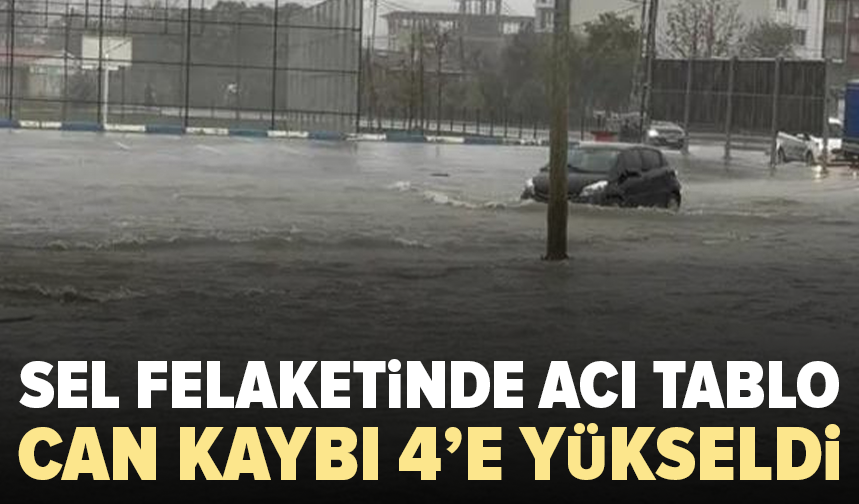 İstanbul’daki sel felaketinde can kaybı 4’e yükseldi