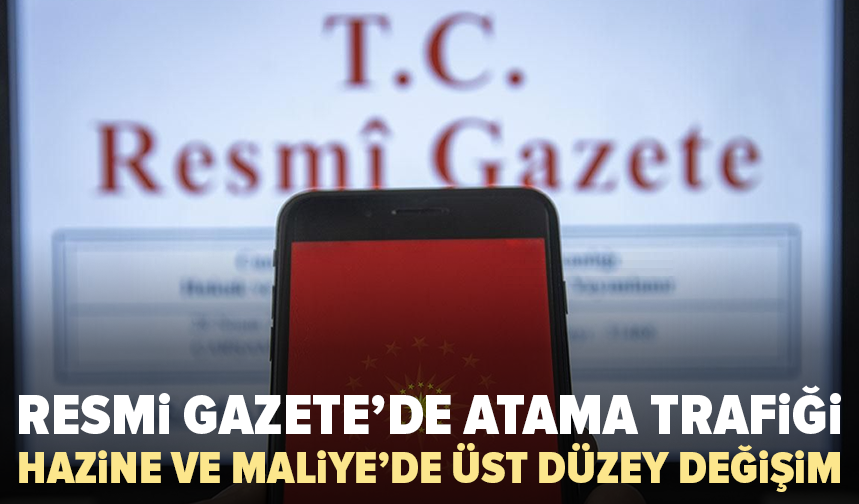 Resmi Gazete’de gece yarısı atamaları: Hazine ve Maliye’de kritik değişiklik
