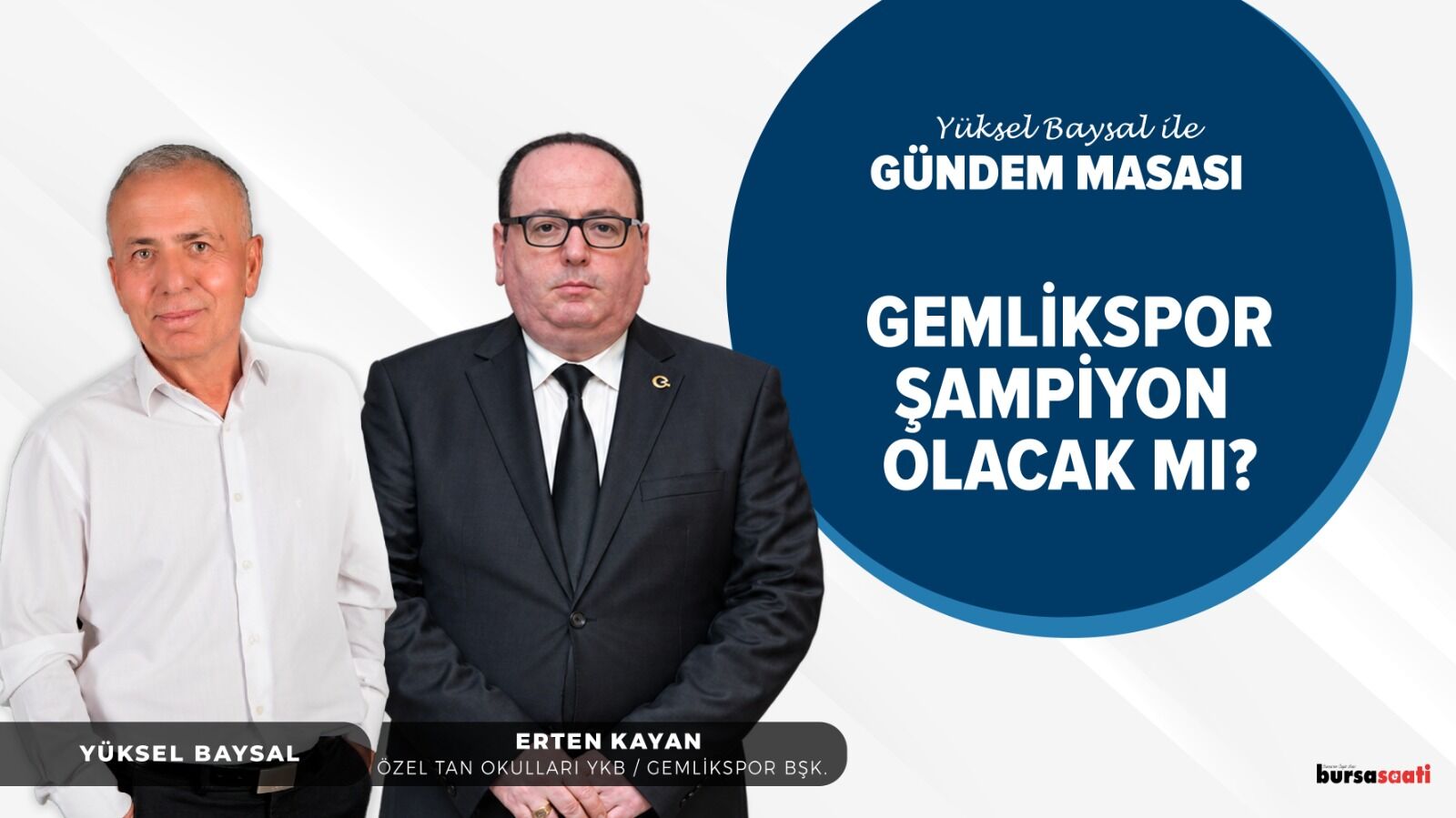 Yüksel Baysal ile Gündem Masası | ERTEN KAYAN - Özel Tan Okulları YKB / Gemlik Spor Kulubü Başkanı
