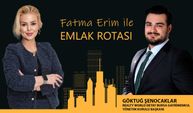 Fatma Erim ile Emlak Rotası’nın konuğu; Göktuğ Şenocaklar