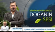 Doğanın Sesi | Uludağ Milli Parkı Tarihe mi Karışıyor? Doğader Yönetim Kurulu Üyesi Sedat Güler