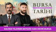 Sultan Yıldırım Bayezid Han Devri Bursa  | Selimcan Yelseli - Burhan Kurtulmuş ile Bursa Tarihi