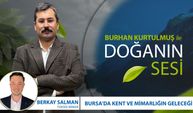 Bursa'da Kent ve Mimarlığın Geleceği | Burhan Kurtulmuş & Doğanın Sesi- Berkay Salman - Yüksek Mimar