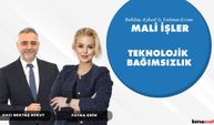 Teknolojik Bağımsızlığın Mali Boyutu | Bektaş Aykut ve Fatma Erim ile Mali İşler