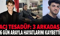 Acı tesadüf: 3 arkadaş 6 gün arayla hayatlarını kaybetti
