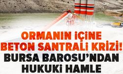 Bursa Barosu'ndan Tahtalı’da yapılmak istenen beton santraline dava