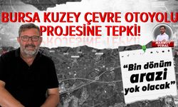 OVADER Başkanı Kaya’dan Bursa Kuzey Çevre Otoyolu projesine tepki!