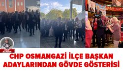 CHP Osmangazi İlçe Başkan adaylarından gövde gösterisi