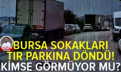 Bursa’da tır parkı sorunu büyüyor! Ekipler neden görmüyor?