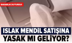 Islak mendil satışına yasak geliyor