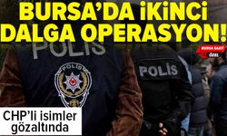 Bursa'da 2. dalga operasyon! CHP’li isimler gözaltında