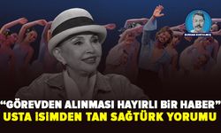 Usta isimden Tan Sağtürk yorumu “Bu karar müjdeli bir haber”