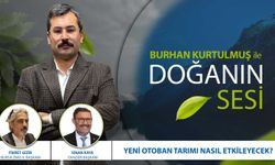 Yeni otoban tarımı nasıl etkiyecek? Burhan Kurtulmuş ile DOĞANIN SESİ: Sinan Kaya & Fikret Gizir