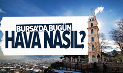 6 Mayıs sabahı Bursa'da hava nasıl olacak?
