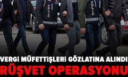 Vergi müfettişlerine rüşvet operasyonu: 11 kişi gözaltında