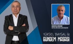 Gazeteci Yüksel Baysal’ın hazırlayıp sunduğu Gündem Masası programının konuğu, Eğitim-Sen Bursa Şube Başkanı Derviş Erde