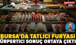 Bursa’da tatlıcı furyası’nın ürpertici sonucu ortaya çıktı