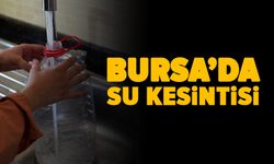 Bursa’da su kesintisi uyarısı