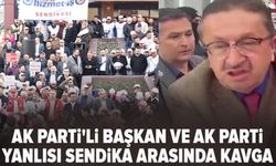 AK Parti'li Başkan ve AK Parti yanlısı sendika arasında kavga