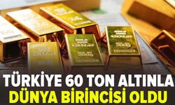 Türkiye 60 ton altınla dünya birincisi oldu