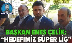 Enes Çelik: Hedefimiz Süper Lig!