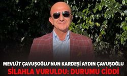 Mevlüt Çavuşoğlu'nun kardeşi Aydın Çavuşoğlu silahla vuruldu: Durumu ciddi
