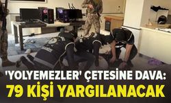 'Yolyemezler' çetesine dava: 79 kişi yargılanacak