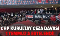 CHP Kurultay Ceza Davası 1 Temmuz'a ertelendi!