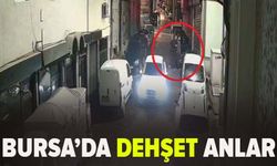 Bursa'da dehşet anlar