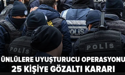 Ünlülere yönelik uyuşturucu operasyonu: 14 gözaltı