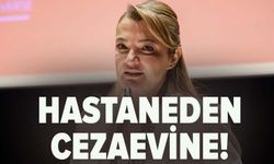 Hastaneden cezaevine!