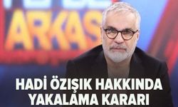 Hadi Özışık hakkında yakalama kararı