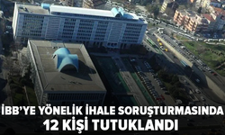 İBB'ye yönelik ihale soruşturmasında 12 tutuklama