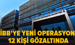 İBB'ye ihale operasyonu: 12 kişi gözaltında