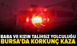 Bursa'da korkunç kaza: Baba kız'ın talihsiz yolculuğu