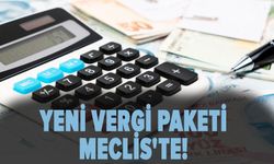 Yeni vergi paketi Meclis'te!