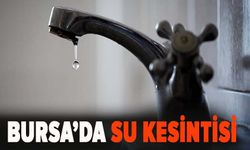 BUSKİ Bursa'da su kesintisi listesini açıkladı