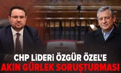 CHP lideri Özgür Özel'e Akın Gürlek soruşturması