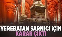 Yerebatan Sarnıcı için karar çıktı