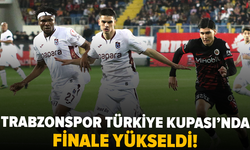 Trabzonspor, Türkiye Kupası'nda finale yükseldi