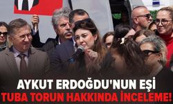 Aykut Erdoğdu'nun eşi Tuba Torun hakkında inceleme!