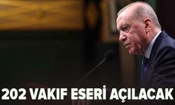 Cumhurbaşkanı Erdoğan: 202 vakıf eserimizi açacağız