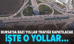 Bursa’da bazı yollar trafiğe kapatılacak