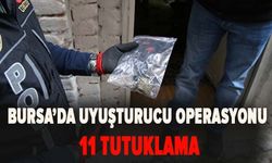Bursa’da uyuşturucu operasyonu: 11 tutuklama