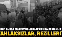 CHP Bursa milletvekilleri arasında sert tartışma: “Ahlaksızlar, reziller”