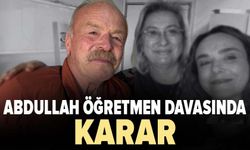 Abdullah öğretmen davasında karar