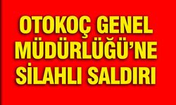 Otokoç Genel Müdürlüğü'ne silahlı saldırı