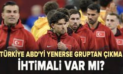 Türkiye ABD'yi yenerse gruptan çıkma ihtimali var mı?
