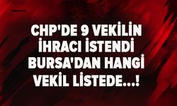 CHP'de 9 vekilin ihracı istendi Bursa'dan hangi vekil listede...!