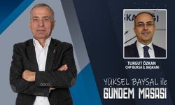 Yüksel Baysal'ın hazırlayıp sunduğu Gündem Masası programının konuğu CHP Bursa İl Başkanı Turgut Özkan